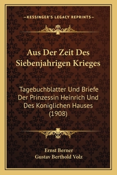 Paperback Aus Der Zeit Des Siebenjahrigen Krieges: Tagebuchblatter Und Briefe Der Prinzessin Heinrich Und Des Koniglichen Hauses (1908) [German] Book