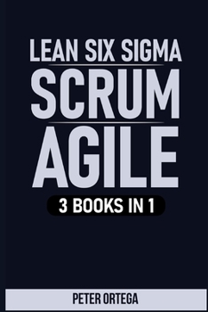 Paperback Lean Six SIGMA + Scrum + Agile: 3 Books in 1 Book