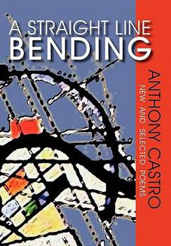 Hardcover A Straight Line Bending, New and Selected Poems Book