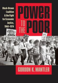 Power to the Poor: Black-Brown Coalition and the Fight for Economic Justice, 1960-1974 - Book  of the Justice, Power, and Politics