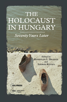 Hardcover The Holocaust in Hungary: Seventy Years Later Book
