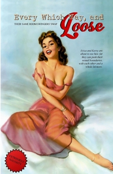 Paperback Every Which Way, and Loose: Their Same Room Swingers' Swap Book