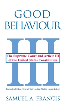 Paperback Good Behaviour: The Supreme Court and Article III of the United States Constitution Book