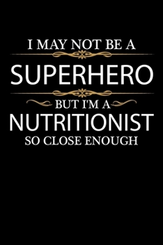 I May not be a Superhero but I'm Nutritionist so close enough Graduation Journal 6 x 9 120 pages Graduate notebook: Funny Careers Graduation Notebook