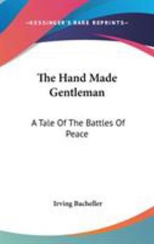 Hardcover The Hand Made Gentleman: A Tale Of The Battles Of Peace Book
