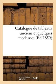 Paperback Catalogue de Tableaux Anciens Et Quelques Modernes [French] Book