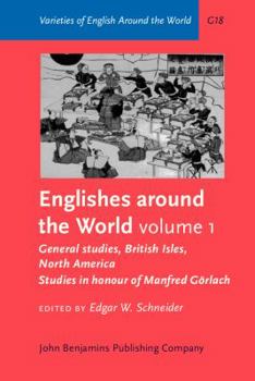 Englishes Around the World: Studies in Honour of Manfred Gorlach: Volume 1: General Studies, British Isles, North America - Book  of the Varieties of English Around the World