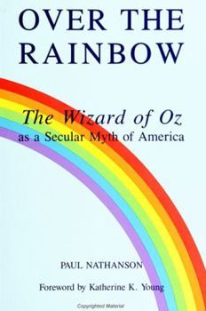Hardcover Over the Rainbow: The Wizard of Oz as a Secular Myth of America Book