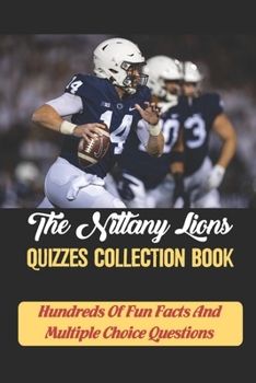 Paperback The Nittany Lions Quizzes Collection Book: Hundreds Of Fun Facts And Multiple Choice Questions Book