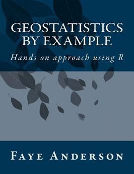 Paperback GeoStatistics by Example: Hands on approach using R Book