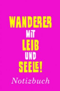 Wanderer Mit Leib Und Seele Notizbuch: | Notizbuch mit 110 linierten Seiten | Format 6x9 DIN A5 | Soft cover matt | (German Edition)