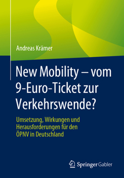 New Mobility - Vom 9-Euro-Ticket Zur Verkehrswende?: Umsetzung, Wirkungen Und Herausforderungen Für Den Öpnv in Deutschland