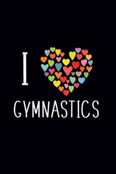 Paperback I Love Gymnastics: Gymnastics Notebook - Cute Blank Lined Gymnastics Gifts For Girls and Gymnast (120 pages, 6?9 size) Book