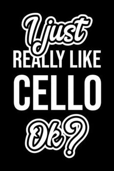 I Just Really Like Cello Ok?: Christmas Gift for Cello lover  | Funny Cello Journal | Nice 2019 Christmas Present for Cello | 6x9inch 120 pages