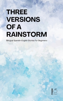Paperback Three Versions of a Rainstorm: Bilingual Spanish-English Stories for Beginners Book