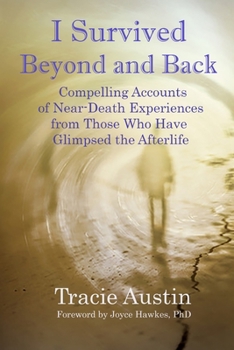 Paperback I Survived Beyond and Back: Compelling Accounts of Near-Death Experiences From Those Who Have Glimpsed the Afterlife Book