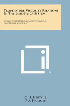 Paperback Temperature-Viscosity Relations in the Lime-Silica System: Mining and Metallurgical Investigations, Cooperative Bulletin 47 Book