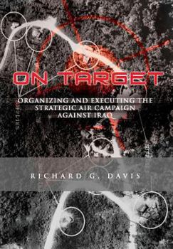 Paperback On Target: Organizing and Executing the Strategic Air Campaign Against Iraq: The U.S.A.F. in the the Persian Gulf War Book