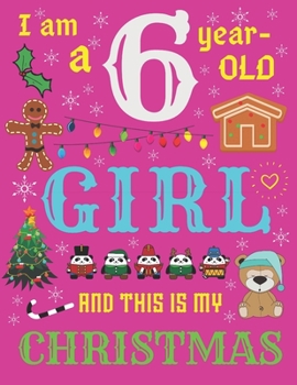 I Am a 6 Year-Old Girl and This Is My Christmas: The Christmas Journal and Sketchbook for Six-Year-Old Girls