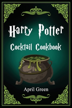 Paperback Harry Potter Cocktail Cookbook: 40 Amazing and Extraordinary Drink Recipes Inspired By The Wizarding World Of Harry Potter. Book