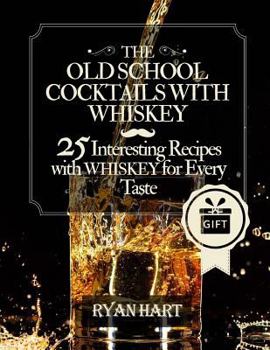 Paperback The old school- cocktails with whiskey.: 25 interesting recipes with whiskey for every taste. Book