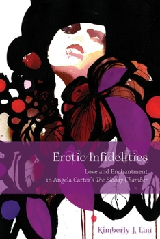 Paperback Erotic Infidelities: Love and Enchantment in Angela Carter's the Bloody Chamber Book