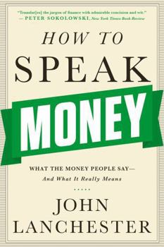 Paperback How to Speak Money: What the Money People Say-And What It Really Means Book