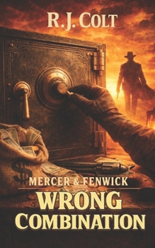 Mercer & Fenwick: Wrong Combination: Gritty Western Adventure (Mercer and Fenwick: Gritty Western Adventures)