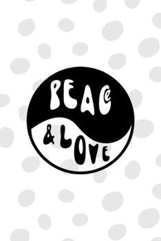 Paperback Peace &Love: All Purpose 6x9 Blank Lined Notebook Journal Way Better Than A Card Trendy Unique Gift Black And White YingYang Book