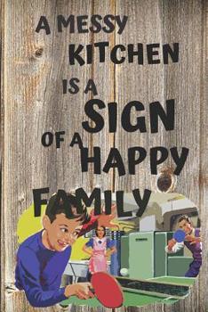 Paperback A Messy Kitchen Is a Sign of a Happy Family: Notebook Paper in a line 120 pages. For those who like to cook.Perfect for saving recipes.An excellent an Book