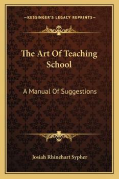 Paperback The Art Of Teaching School: A Manual Of Suggestions Book
