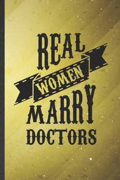 Paperback Real Women Marry Doctors: Funny Blank Lined Notebook/ Journal For Medical Doctor, Future Doctor Nurse, Inspirational Saying Unique Special Birth Book