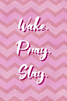 Paperback Wake. Pray. Slay.: All Purpose 6x9 Blank Lined Notebook Journal Way Better Than A Card Trendy Unique Gift Pink Zigzag Slay Book