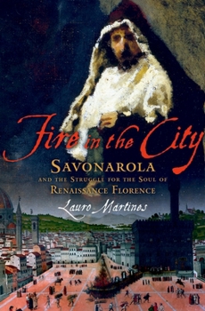 Hardcover Fire in the City: Savonarola and the Struggle for the Soul of Renaissance Florence Book