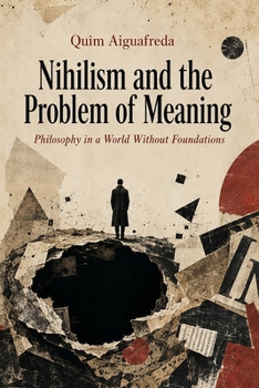 Paperback Nihilism and the Problem of Meaning: Philosophy in a World Without Foundations Book