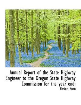 Paperback Annual Report of the State Highway Engineer to the Oregon State Highway Commission for the Year Endi Book