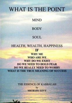 Paperback What is the Point: Mind, Body, Soul, Health, Wealth, Happiness Book