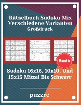 Paperback Rätselbuch Sudoku Mix Verschiedene Varianten Großdruck Band 6: Sudoku 16x16, 10x10, Und 15x15 Mittel Bis Schwer - Denksport Spiele Logical Mit Lösunge [German] Book