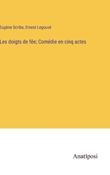 Hardcover Les doigts de fée; Comédie en cinq actes [French] Book