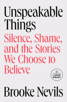 Paperback Unspeakable Things: Silence, Shame, and the Stories We Choose to Believe [Large Print] Book