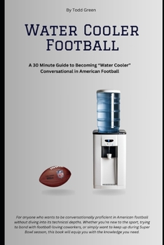 Paperback Water Cooler Football: A 30-Minute Guide to Becoming Conversationally Proficient about American Football Book