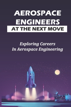 Paperback Aerospace Engineers At The Next Move: Exploring Careers In Aerospace Engineering: Gas Turbines For Power Generation Book