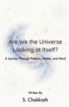 Paperback Are We the Universe Looking at Itself?: A Journey Through Patterns, Matter, and Mind Book