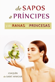 Paperback de Sapos a Príncipes Y de Ranas a Princesas: Una Fábula Mágica sobre los Arquetipos de Jung [Spanish] Book