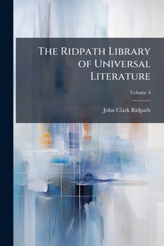 The Ridpath Library of Universal Literature: A Biographical and Bibliographical Summary of the World's Most Eminent Authors, Including the Choicest Extracts and Masterpieces From Their Writings ...; V