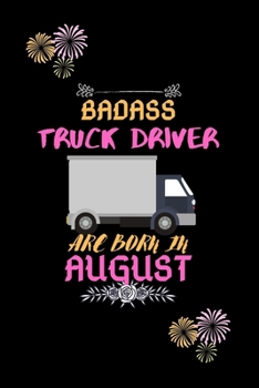 Badass Truck Driver are born in August.: Gift for truck driver birthday or friends close one.