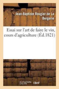 Paperback Essai Sur l'Art de Faire Le Vin, Cours d'Agriculture [French] Book