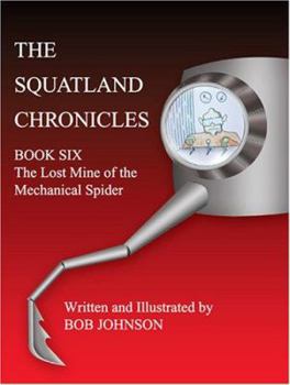 Paperback The Squatland Chronicles: Book Six - The Lost Mine of the Mechanical Spider Book