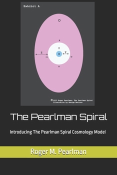 Paperback The Pearlman Spiral: Introducing The Pearlman Spiral Cosmology Model Book
