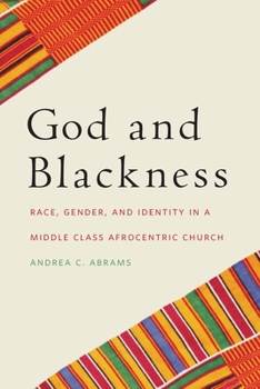 Paperback God and Blackness: Race, Gender, and Identity in a Middle Class Afrocentric Church Book